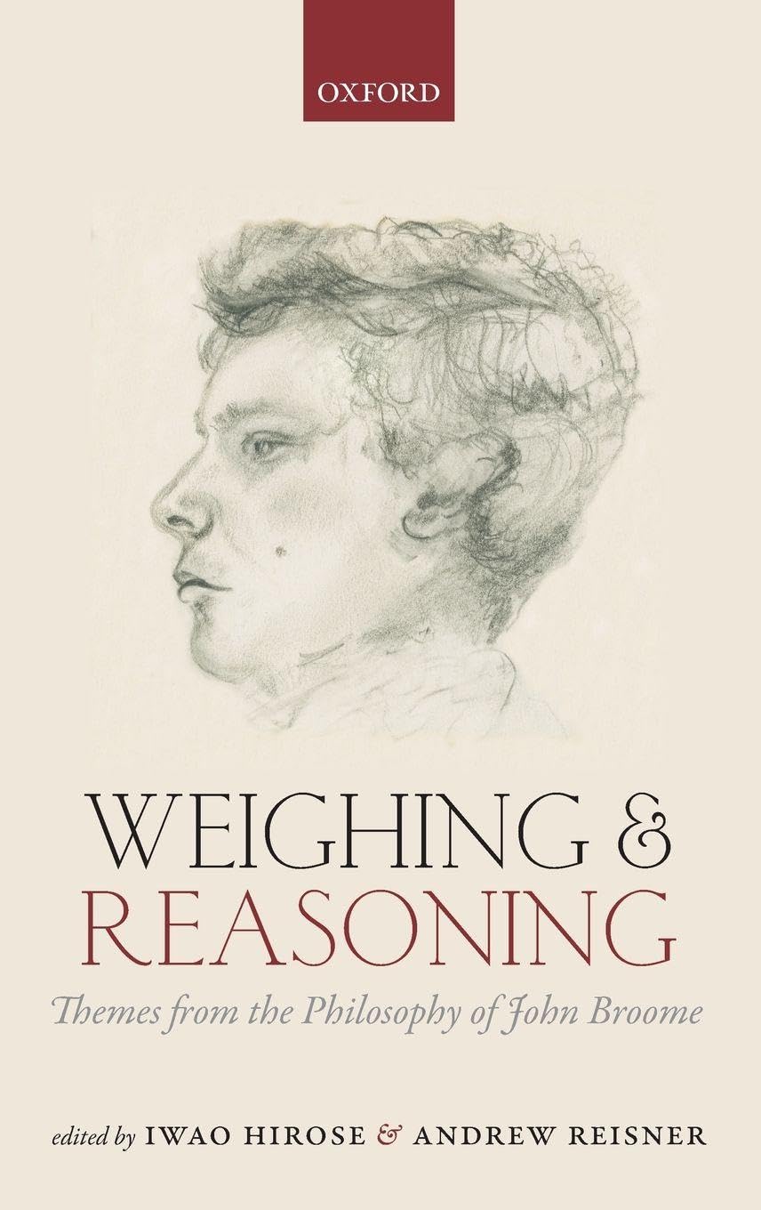 Weighing and Reasoning: Themes from the Philosophy of John Broome