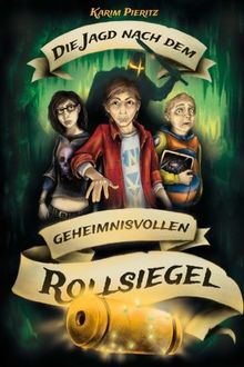 Die Jagd nach dem geheimnisvollen Rollsiegel: Abenteuer-Jugendbuch für coole Jungen und abenteuerlustige Mädchen