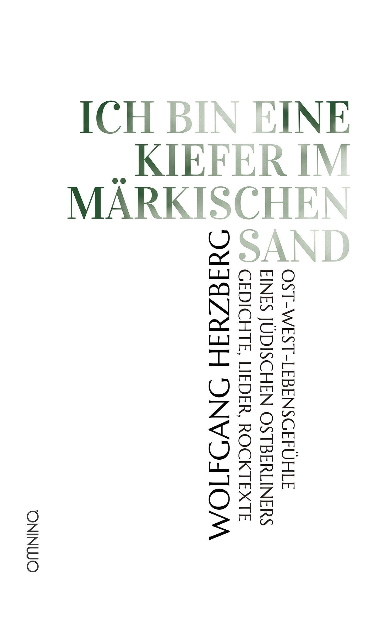 Ich bin eine Kiefer im märkischen Sand: Ost-West-Lebensgefühle eines jüdischen Ostberliners. Gedichte, Lieder, Rocktexte