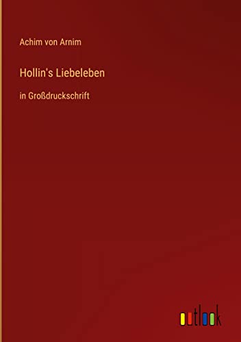 Hollin's Liebeleben: in Großdruckschrift