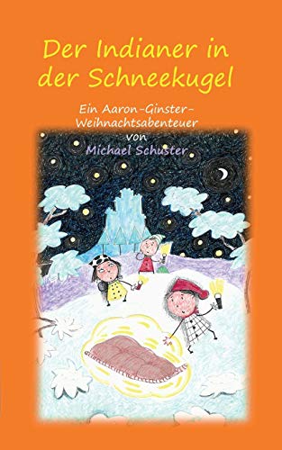 Der Indianer in der Schneekugel: Ein Aaron-Ginster-Weihnachtsabenteuer (Aaron-Ginster-Abenteuer)