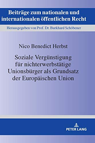 Soziale Vergünstigung für nichterwerbstätige Unionsbürger als Grundsatz der Europäischen Union (Beiträge zum nationalen und internationalen öffentlichen Recht, Band 27)