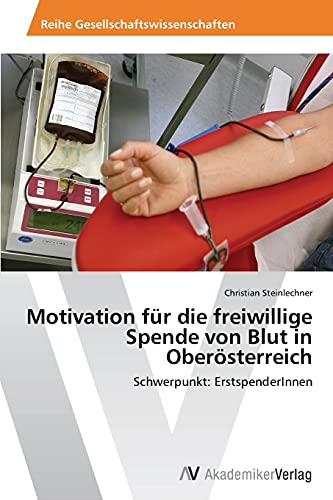 Motivation für die freiwillige Spende von Blut in Oberösterreich: Schwerpunkt: ErstspenderInnen