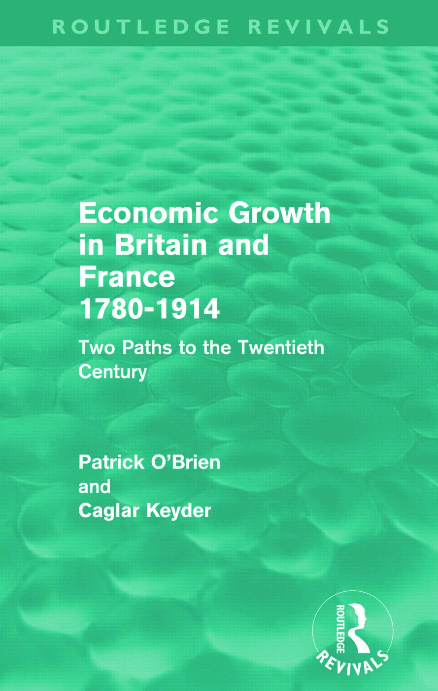 Economic Growth In Britain And France 1780-1914: Two Paths to the Twentieth Century (Routledge Revivals)