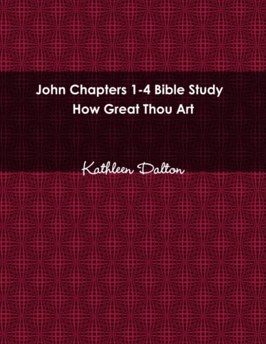 John Chapters 1-4 Bible Study How Great Thou Art