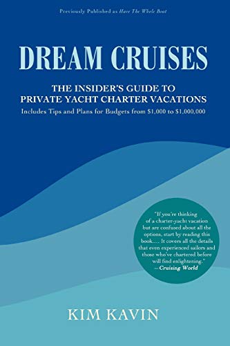 DREAM CRUISES: THE INSIDER'S GUIDE TO PRIVATE YACHT CHARTER VACATIONS