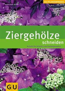 Ziergehölze schneiden: Schnitt für Schnitt zum Gartenparadies (GU PraxisRatgeber Garten)