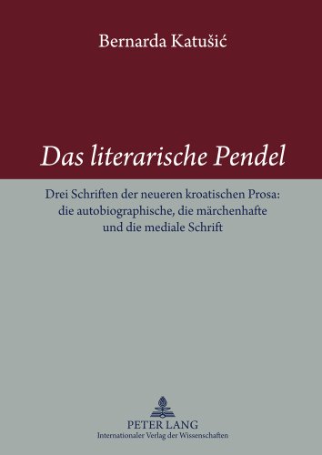 Das literarische Pendel: Drei Schriften der neueren kroatischen Prosa: die autobiographische, die märchenhafte und die mediale Schrift
