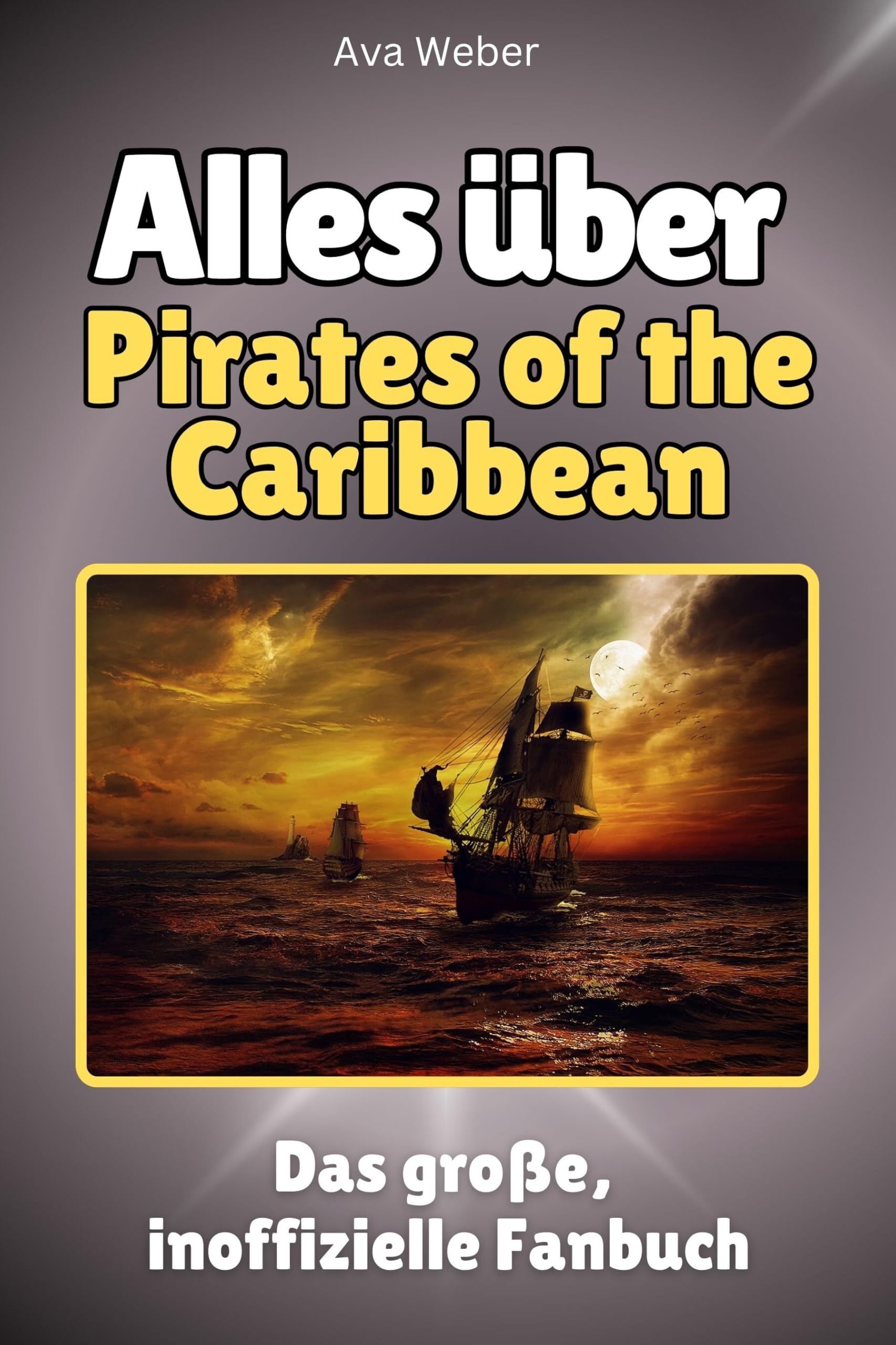 Alles über Pirates of the Caribbean - Hochwertige Hardcover-Ausgabe - das perfekte Geschenk: Das große, inoffizielle Fanbuch