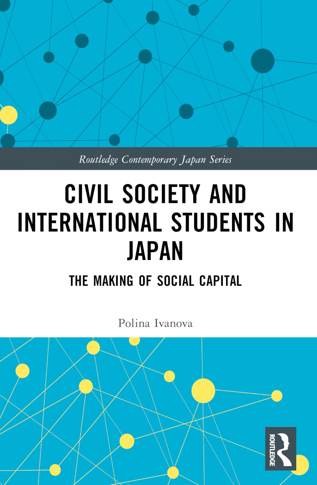 Civil Society and International Students in Japan: The Making of Social Capital (Routledge Contemporary Japan)