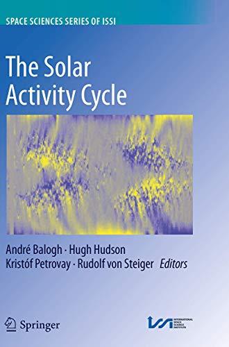 The Solar Activity Cycle: Physical Causes and Consequences (Space Sciences Series of ISSI, 53, Band 53)