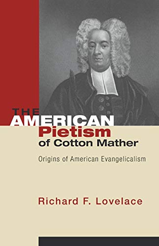 The American Pietism of Cotton Mather: Origins of American Evangelicalism