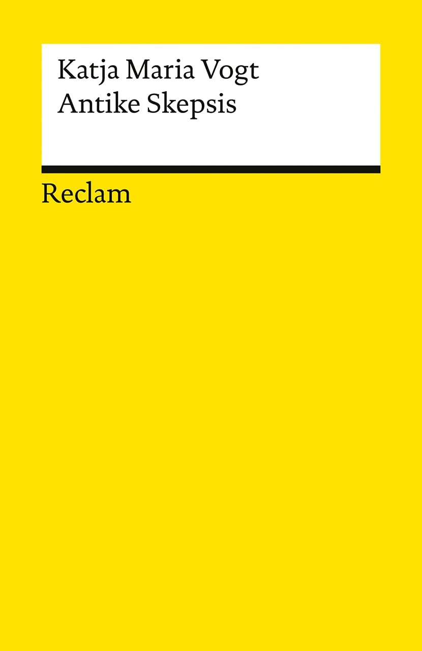 Antike Skepsis: Vogt, Katja Maria – skeptische Ansichten der altgriechischen Philosophen – 14575 (Reclams Universal-Bibliothek)