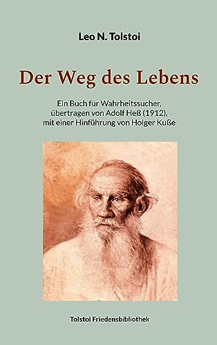 Der Weg des Lebens: Übertragen von Adolf Heß (1912), mit einer Hinführung von Holger Kuße (Tolstoi-Friedensbibliothek A)