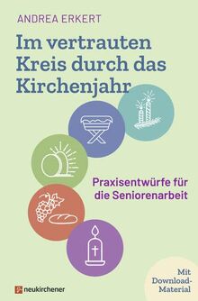 Im vertrauten Kreis durch das Kirchenjahr: Praxisentwürfe für die Seniorenarbeit