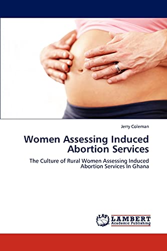 Women Assessing Induced Abortion Services: The Culture of Rural Women Assessing Induced Abortion Services In Ghana
