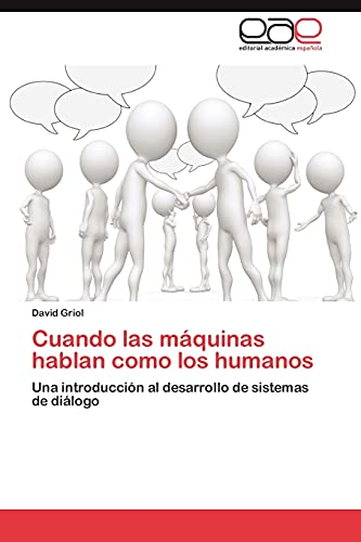Cuando las máquinas hablan como los humanos: Una introducción al desarrollo de sistemas de diálogo