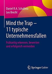 Mind the Trap - 11 typische Unternehmensfallen: Frühzeitig erkennen, bewerten und erfolgreich vermeiden