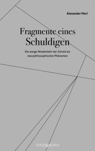 Fragmente eines Schuldigen: Die ewige Wiederkehr der Schuld als naturphilosophisches Phänomen
