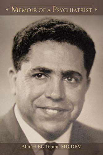 Memoir Of A Psychiatrist: Ahmed El Toumi, Md Dpm