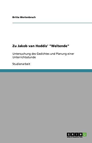 Zu Jakob van Hoddis' Weltende: Untersuchung des Gedichtes und Planung einer Unterrichtsstunde