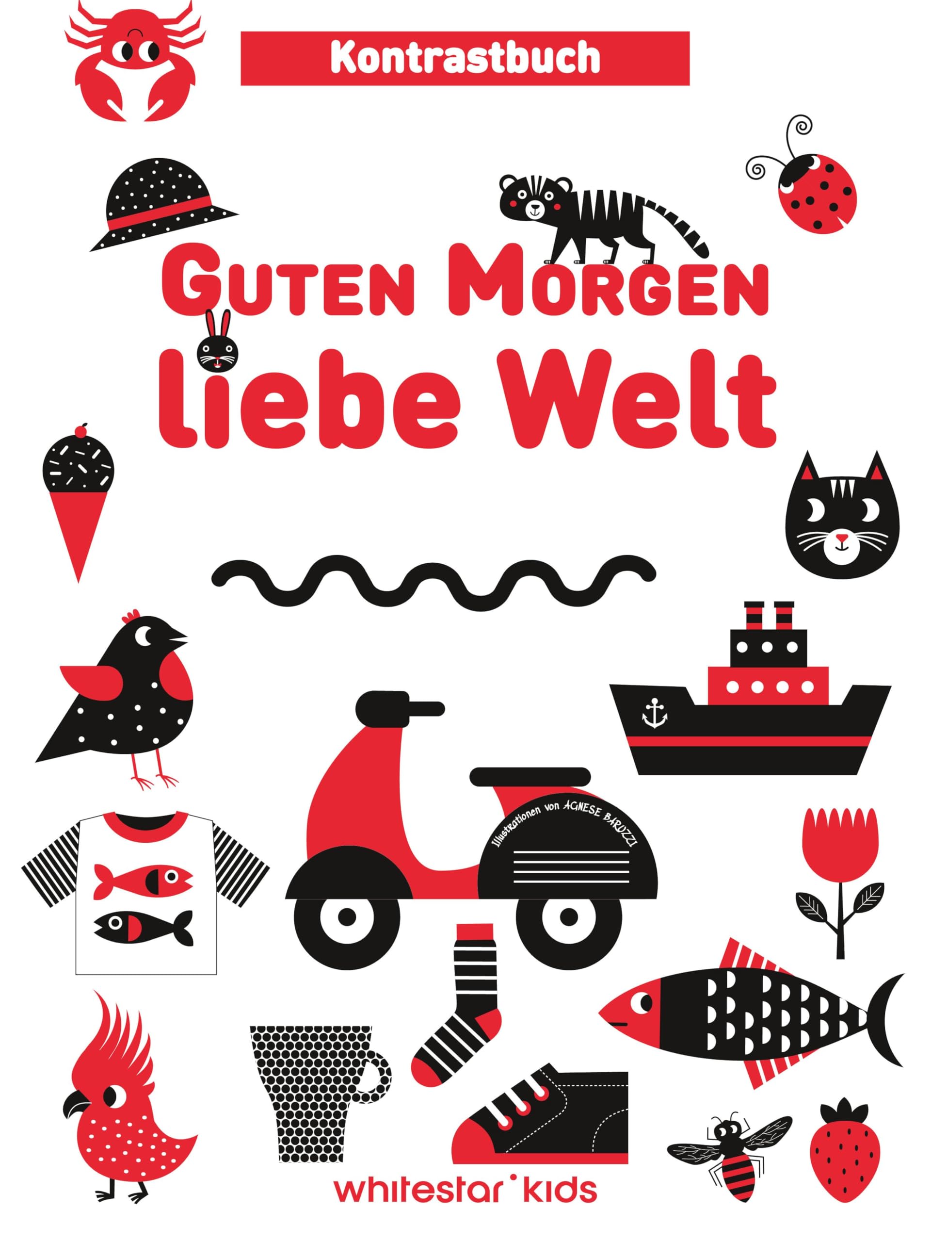 Guten Morgen liebe Welt: Kontrastbuch; für Kinder ab 0 Jahren