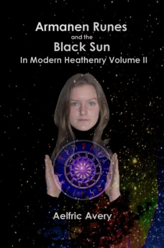 Aelfric Avery Armanen Runes And The Black Sun In Modern Heathenry Volume Ii