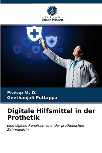 Digitale Hilfsmittel in der Prothetik: eine digitale Renaissance in der prothetischen Zahnmedizin