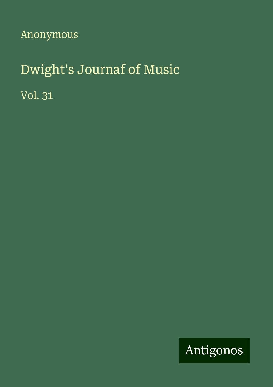 Dwight's Journaf of Music: Vol. 31