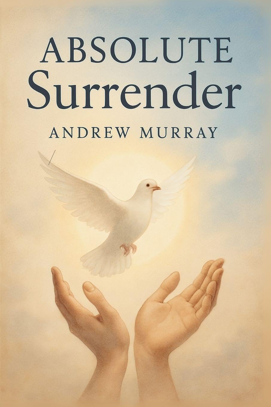 Andrew Murray Absolute Surrender, How To Experience God's Power Through Total Submission