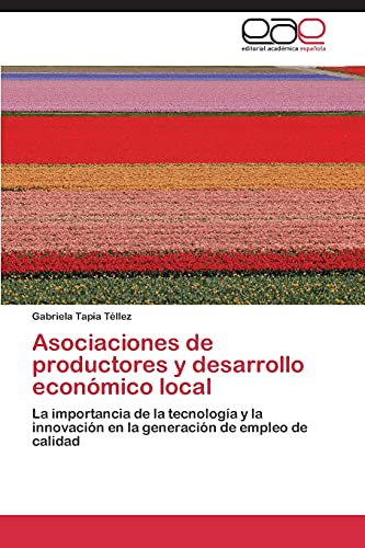 Asociaciones de productores y desarrollo económico local: La importancia de la tecnología y la innovación en la generación de empleo de calidad