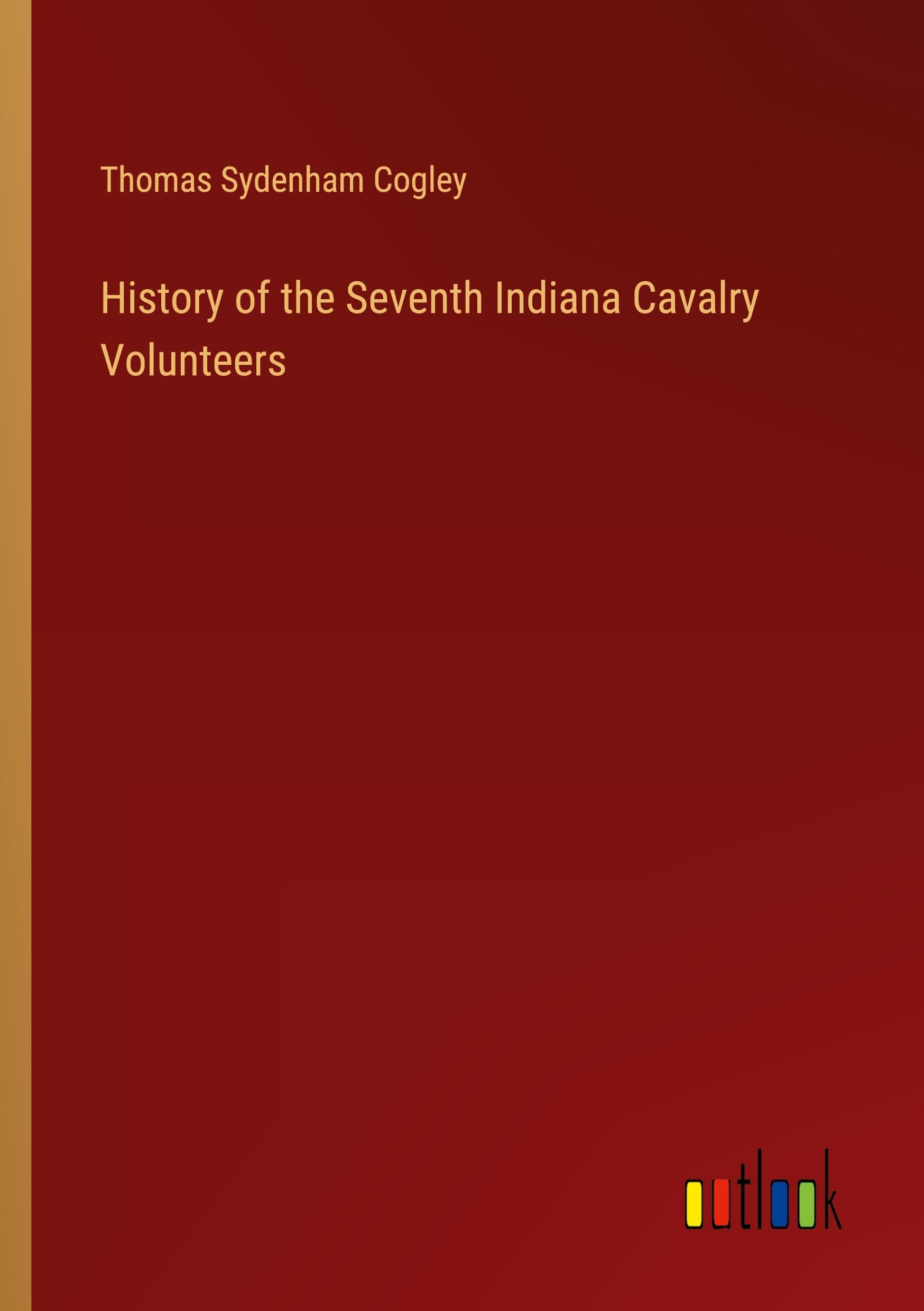History of the Seventh Indiana Cavalry Volunteers