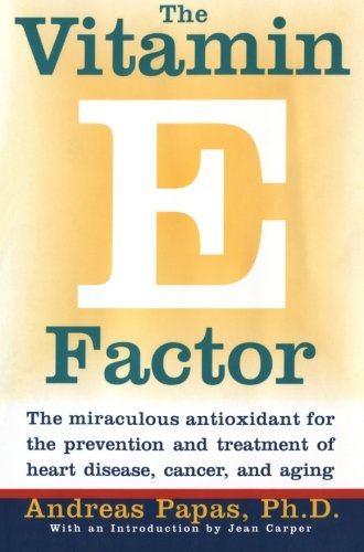 Vitamin E Factor, The: The miraculous antioxidant for the prevention and treatment of heart disease, cancer, and aging