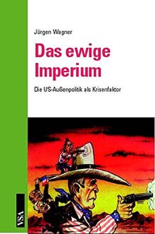 Das ewige Imperium: Die US-Aussenpolitik als Krisenfaktor