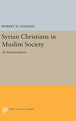 Syrian Christians in a Muslim Society: An Interpretation (Princeton Legacy Library, Band 3747)