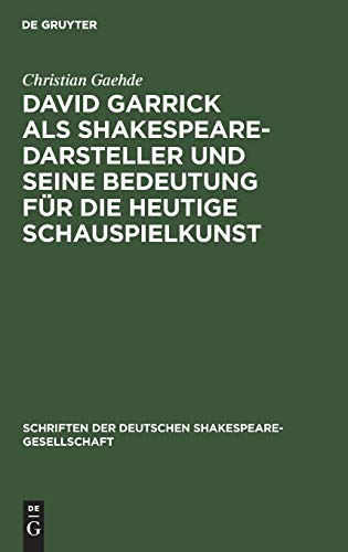 David Garrick als Shakespeare-Darsteller und seine Bedeutung für die heutige Schauspielkunst (Schriften der Deutschen Shakespeare-Gesellschaft, 2, Band 2)