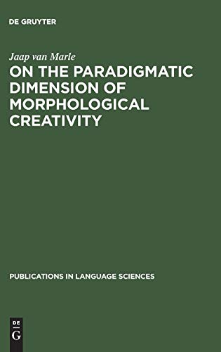 On the paradigmatic dimension of morphological creativity (Publications in Language Sciences, 18, Band 18)