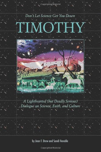Don't Let Science Get You Down, Timothy: A Light-hearted (but Deadly Serious) Dialogue on Science, Faith, and Culture