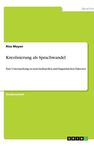 Kreolisierung als Sprachwandel: Eine Untersuchung zu sozio-kulturellen und linguistischen Faktoren