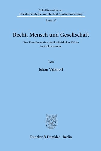 Recht, Mensch und Gesellschaft.: Zur Transformation gesellschaftlicher Kräfte in Rechtsnormen. (Schriftenreihe zur Rechtssoziologie und Rechtstatsachenforschung, Band 27)