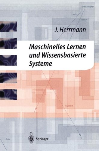 Maschinelles Lernen und Wissensbasierte Systeme: Systematische Einführung mit praxisorientierten Fallstudien (German Edition)