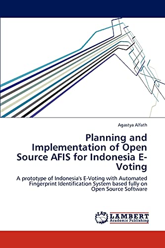 Planning and Implementation of Open Source AFIS for Indonesia E-Voting: A prototype of Indonesia's E-Voting with Automated Fingerprint Identification System based fully on Open Source Software