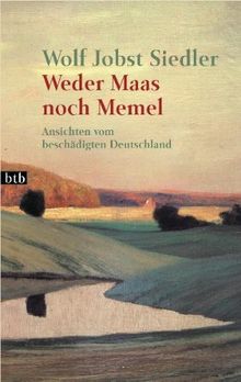 Weder Maas noch Memel: Ansichten vom beschädigten Deutschland