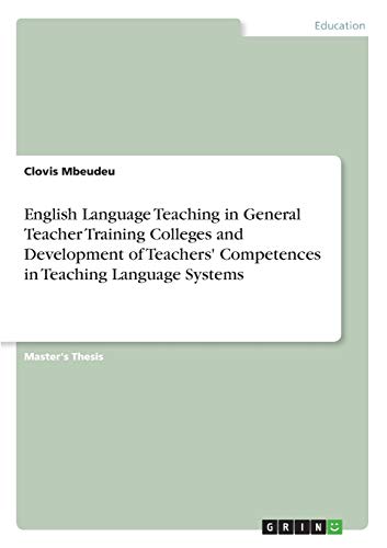 English Language Teaching in General Teacher Training Colleges and Development of Teachers' Competences in Teaching Language Systems: Magisterarbeit