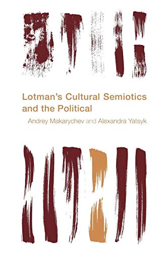 Andrey Makarychev Lotman's Cultural Semiotics And The Political (Reframing The Boundaries, Thinking The Political)