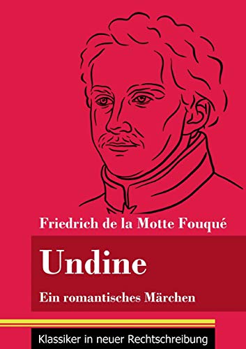 Undine: Ein romantisches Märchen (Band 162, Klassiker in neuer Rechtschreibung)