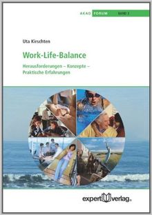 Work-Life-Balance: Herausforderungen - Konzepte - Praktische Erfahrungen (AKAD-Schriftenreihe)