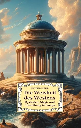 Die Weisheit des Westens: Mysterien, Magie und Einweihung in Europa (Edition Theophanie)