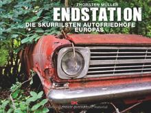 Endstation: Die skurrilsten Autofriedhöfe Europas