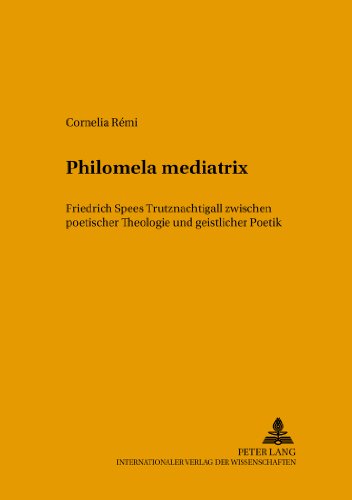 Philomela mediatrix: Friedrich Spees Trutznachtigall zwischen poetischer Theologie und geistlicher Poetik (Mikrokosmos)